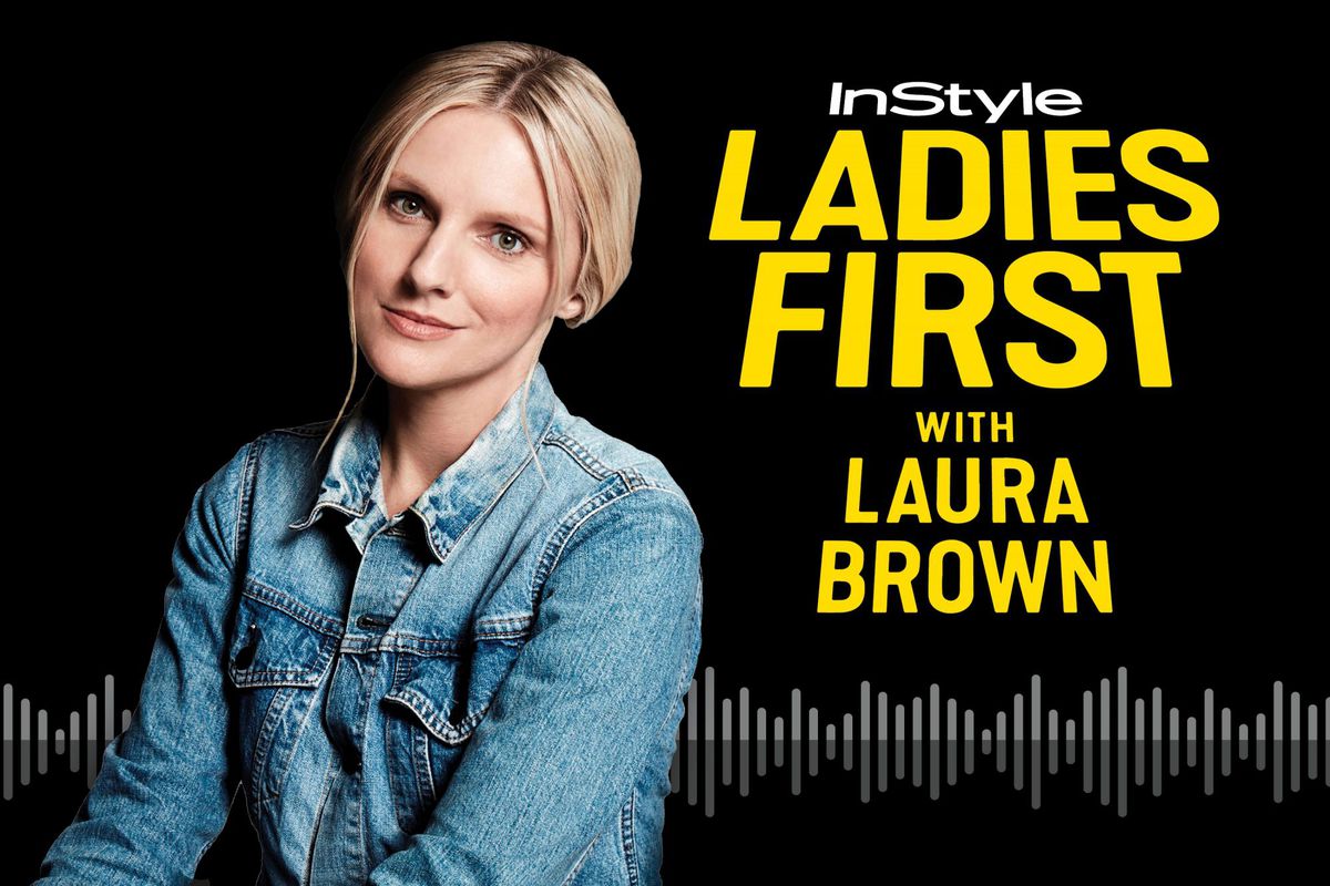 Introducing InStyle's First Podcast: Ladies First with Laura Brown