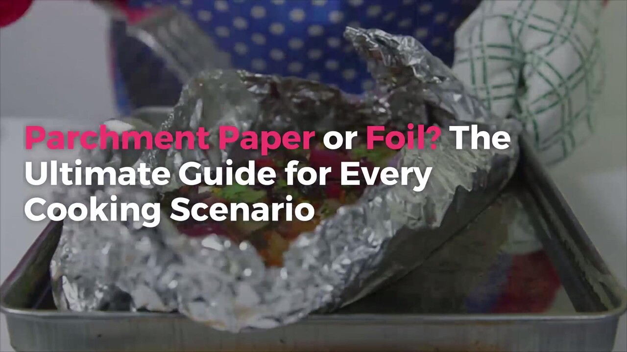 Parchment Paper Or Foil The Ultimate Guide For Every Cooking Scenario Real Simple