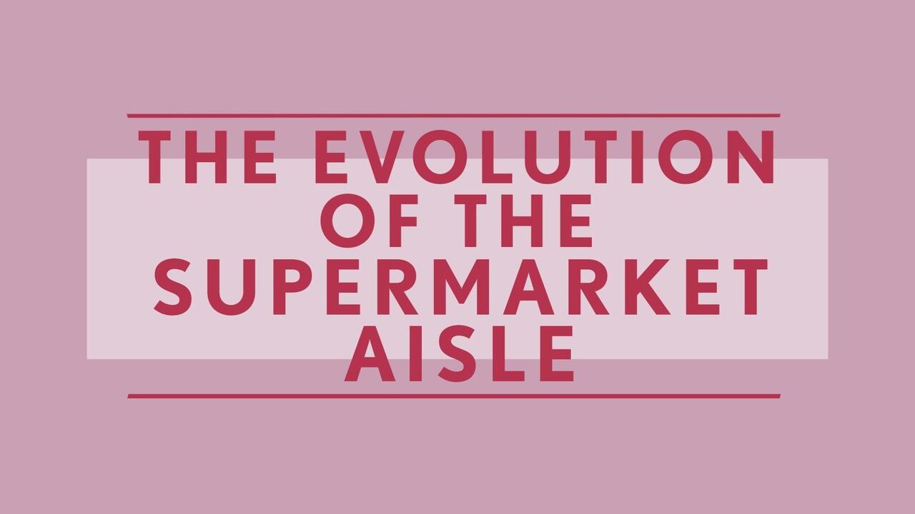 the evolution of the supermarket aisle