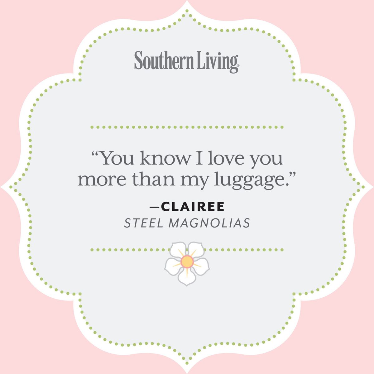 25 Colorful Quotes From Steel Magnolias Southern Living