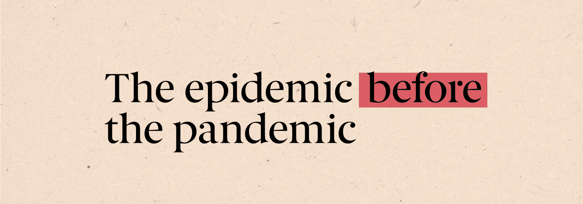 The epidemic before the pandemic