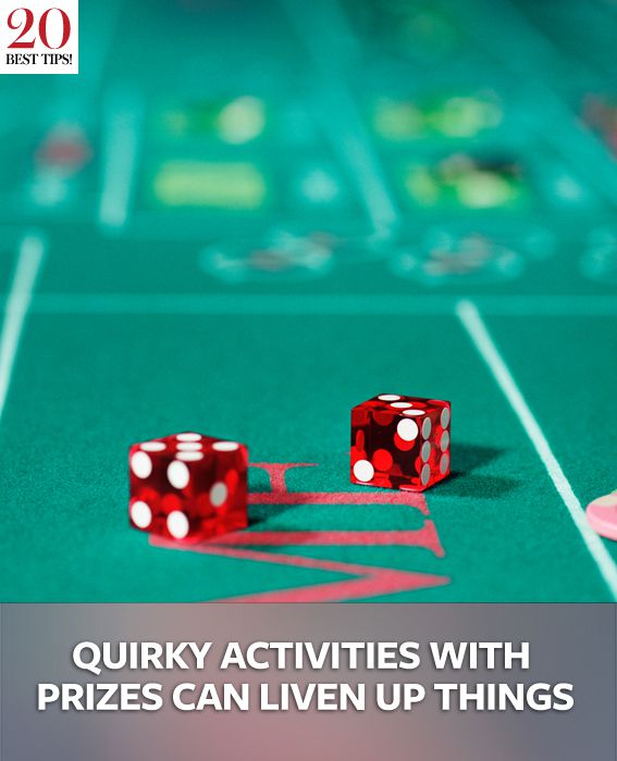 QUIRKY ACTIVITIES WITH PRIZES CAN LIVEN UP THINGS