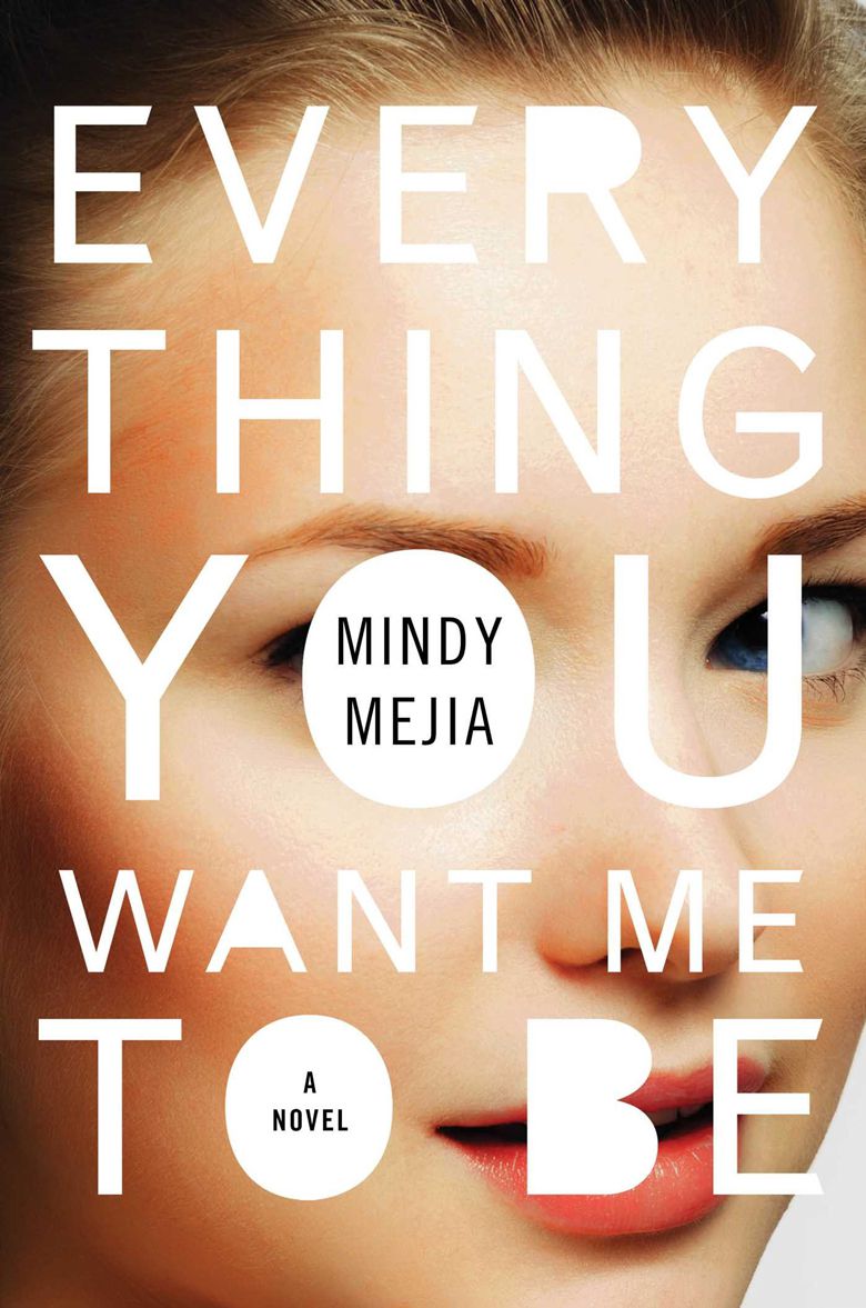 Everything You Want Me to Be, by Mindy Mejia