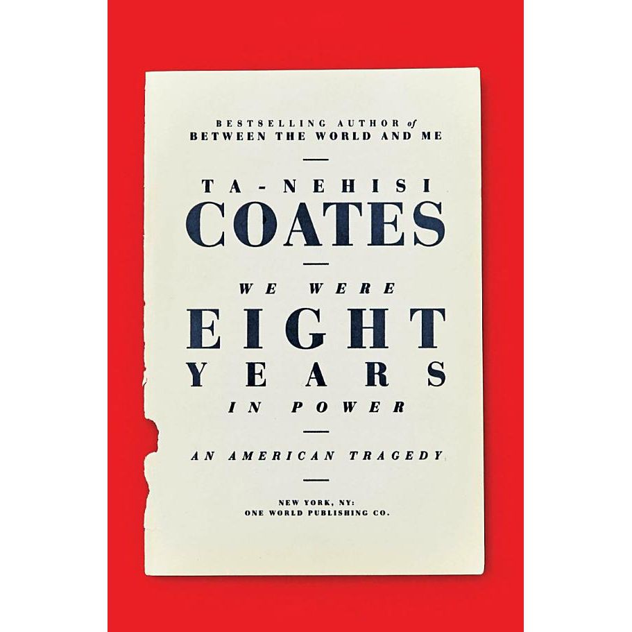 WE WERE EIGHT YEARS IN POWER: AN AMERICAN TRAGEDY BY TA-NEHISI COATES