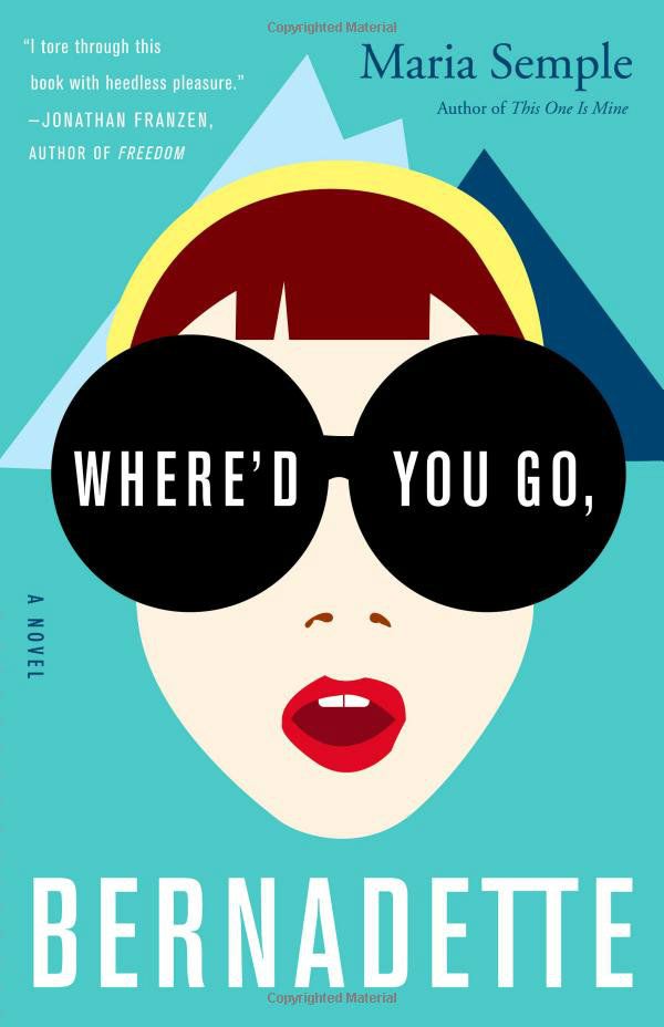 Where'd You Go Bernadette, by Maria Semple