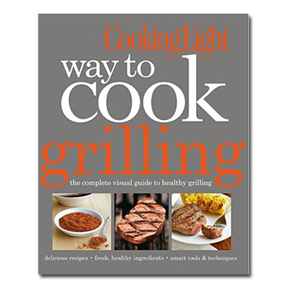 Cooking Light Way to Cook: Grilling