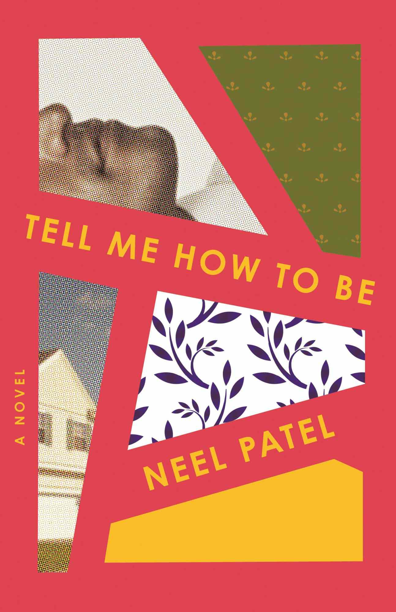 Tell Me How to Be: A Novel by Neel Patel