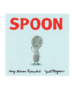 Spoon, by Amy Krouse Rosenthal and Scott Magoon