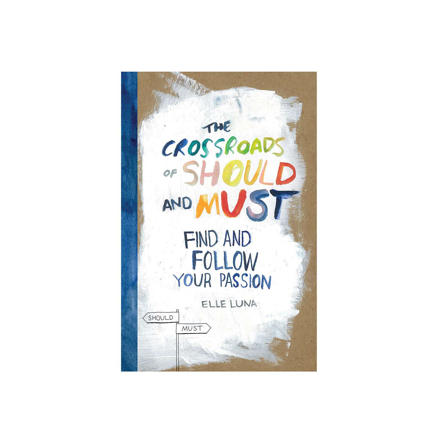 The Crossroads of Should and Must: Find and Follow Your Passion, by Elle Luna
