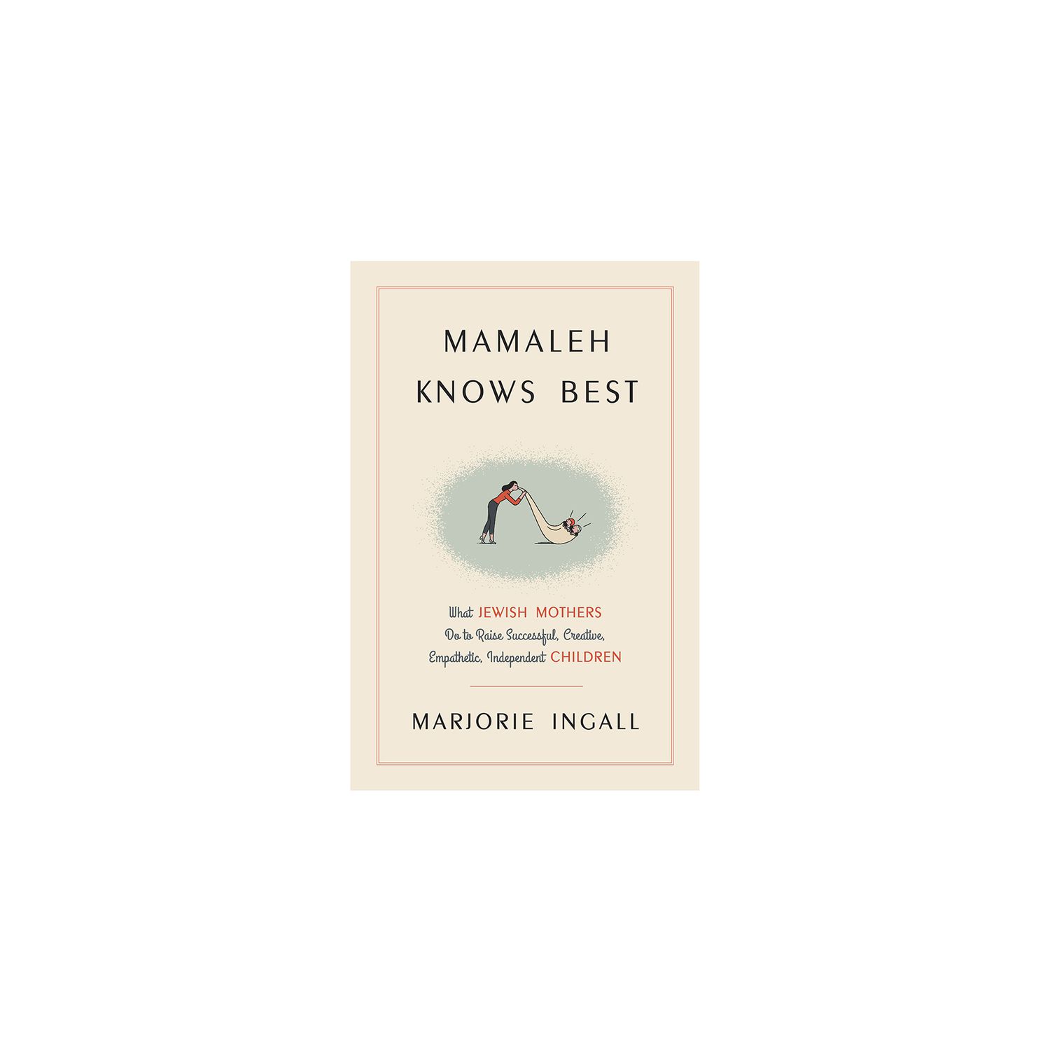 Mamaleh Knows Best, by Marjorie Ingall