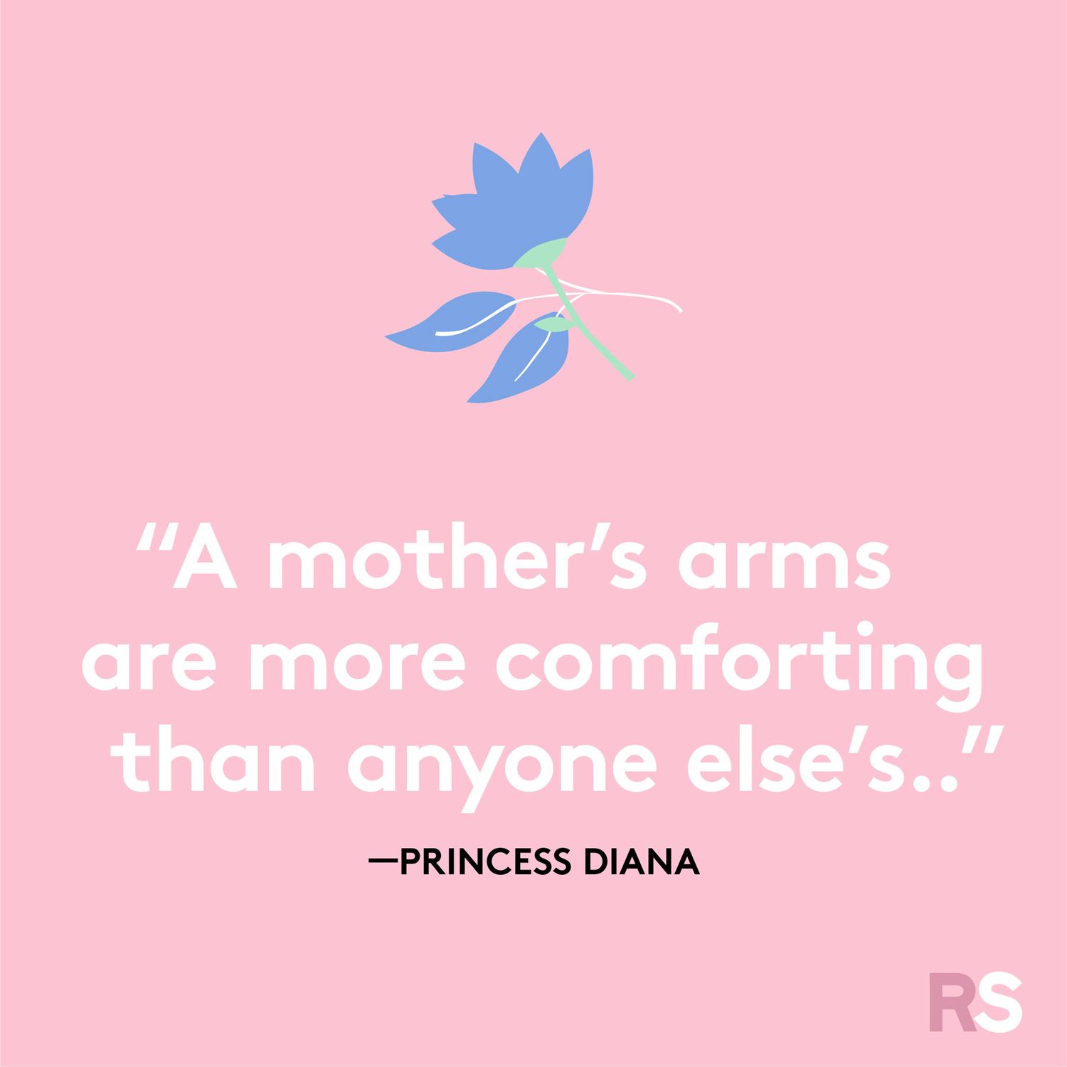 A mother's arms are more comforting than anyone else's.