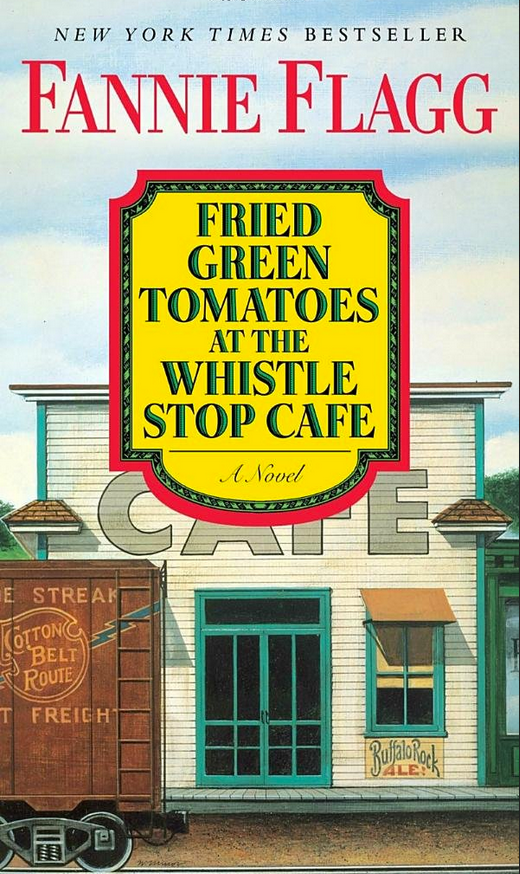 Fried Green Tomatoes at the Whistle Stop Cafe by Fannie Flagg