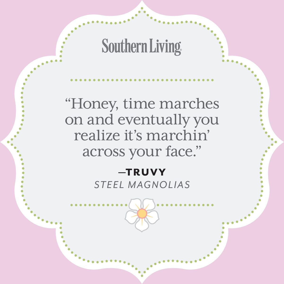 Honey, time marches on and eventually you realize it's marchin' across your face.