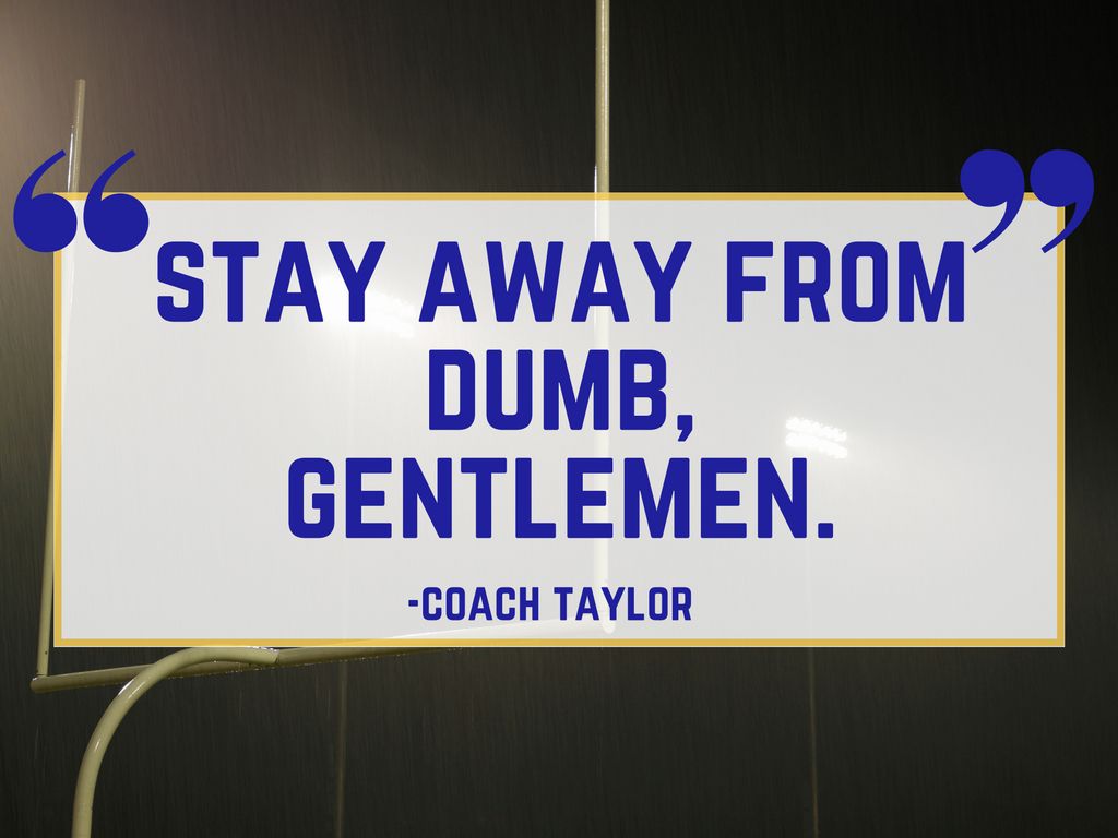 Friday Night Lights Quote: Stay Away from Dumb
