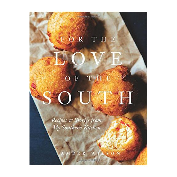 For the Love of the South: Recipes and Stories from My Southern Kitchen