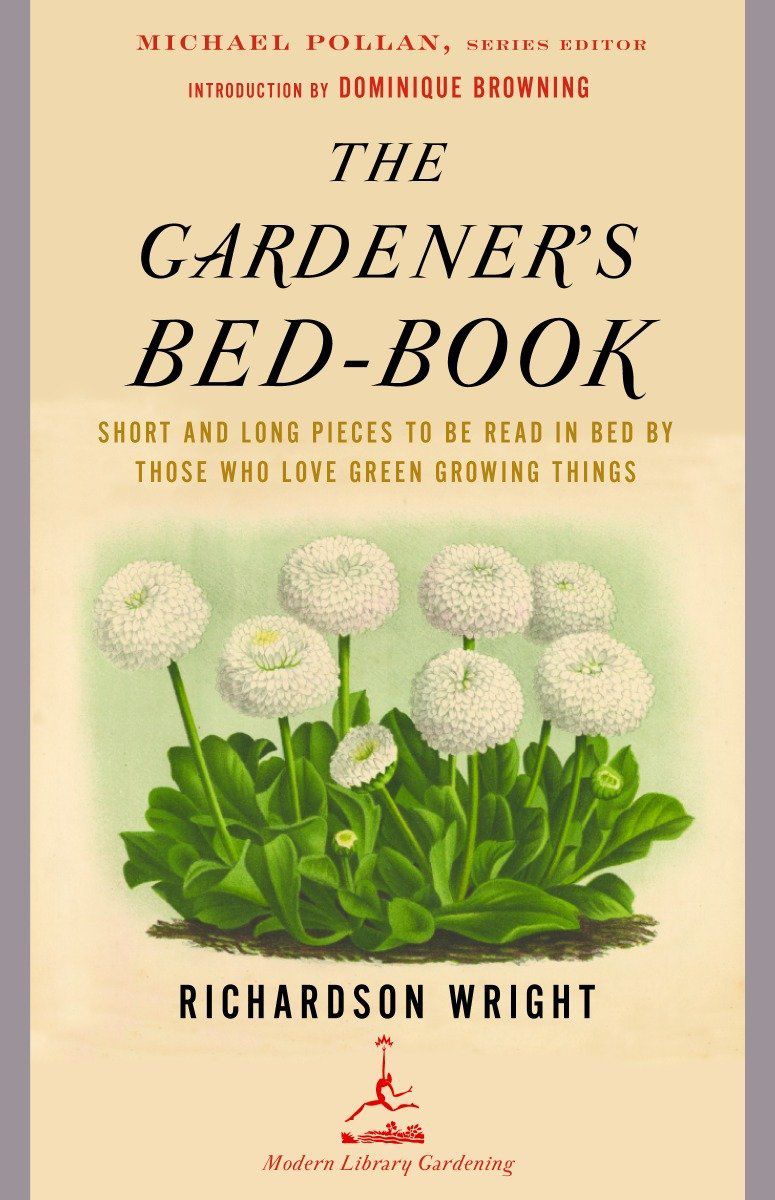 The Gardener's Bed-Book: Short and Long Pieces to Be Read in Bed by Those Who Love Green Growing Things by Richardson Wright