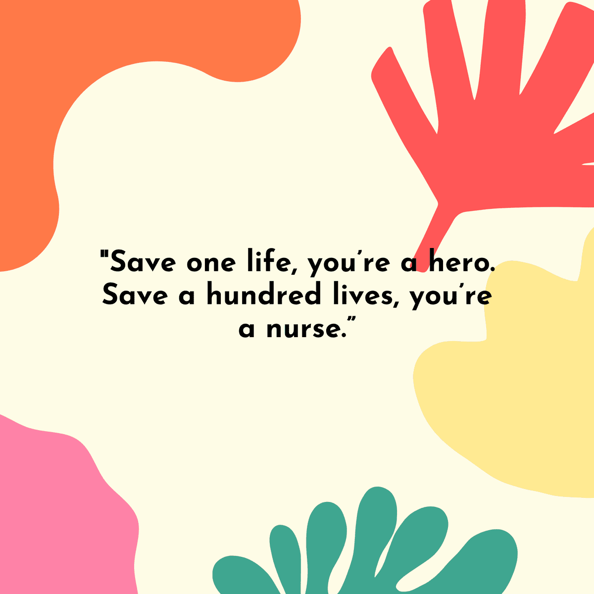 "Save one life, you’re a hero. Save a hundred lives, you’re a nurse.”
