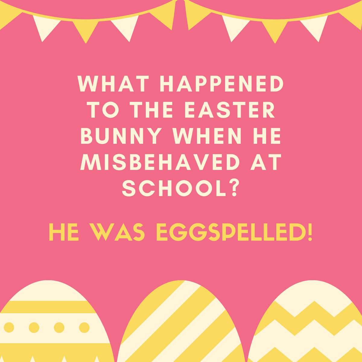 What happened to the Easter Bunny when he misbehaved at school? He was eggspelled!