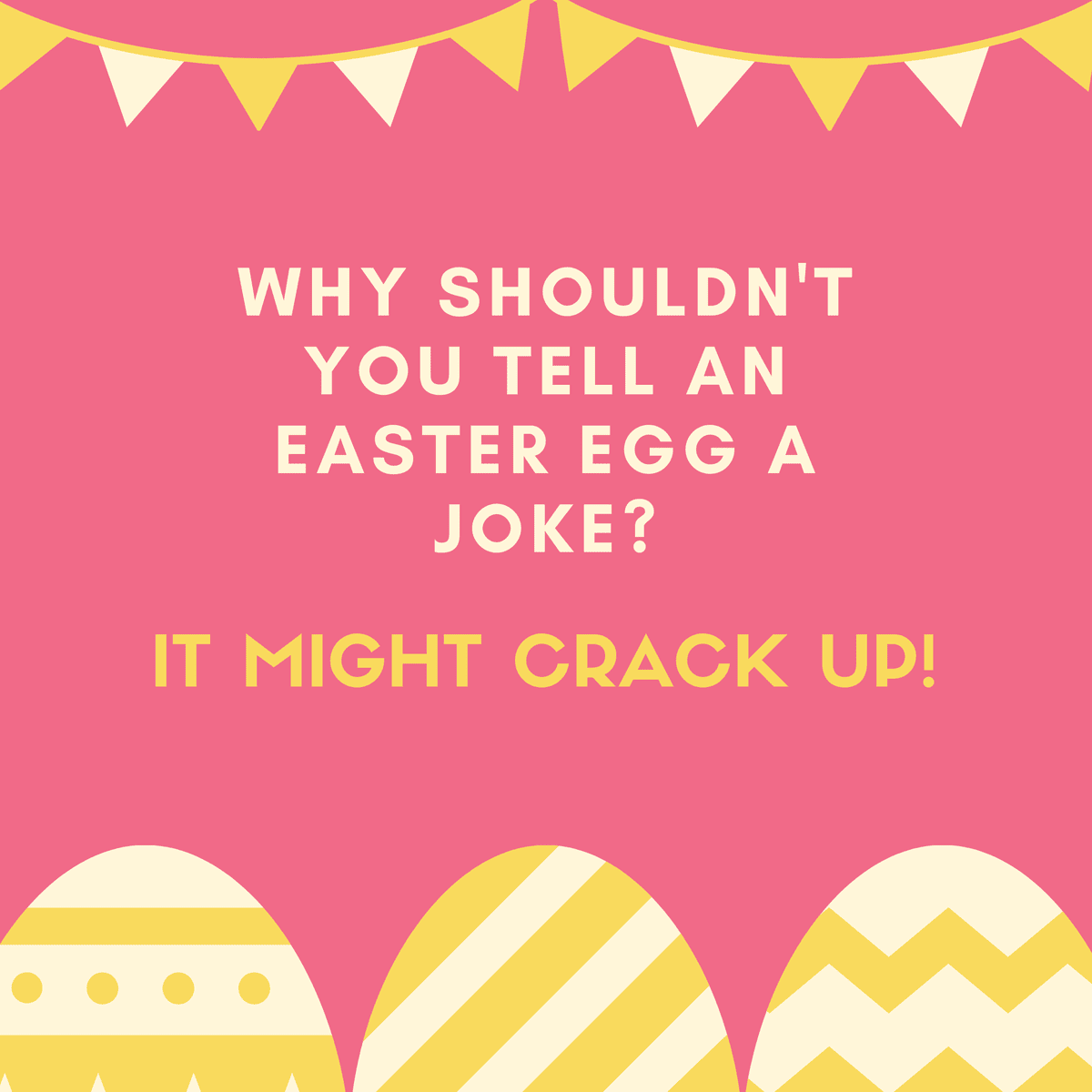 Why shouldn't you tell an Easter egg a joke? It might crack up!