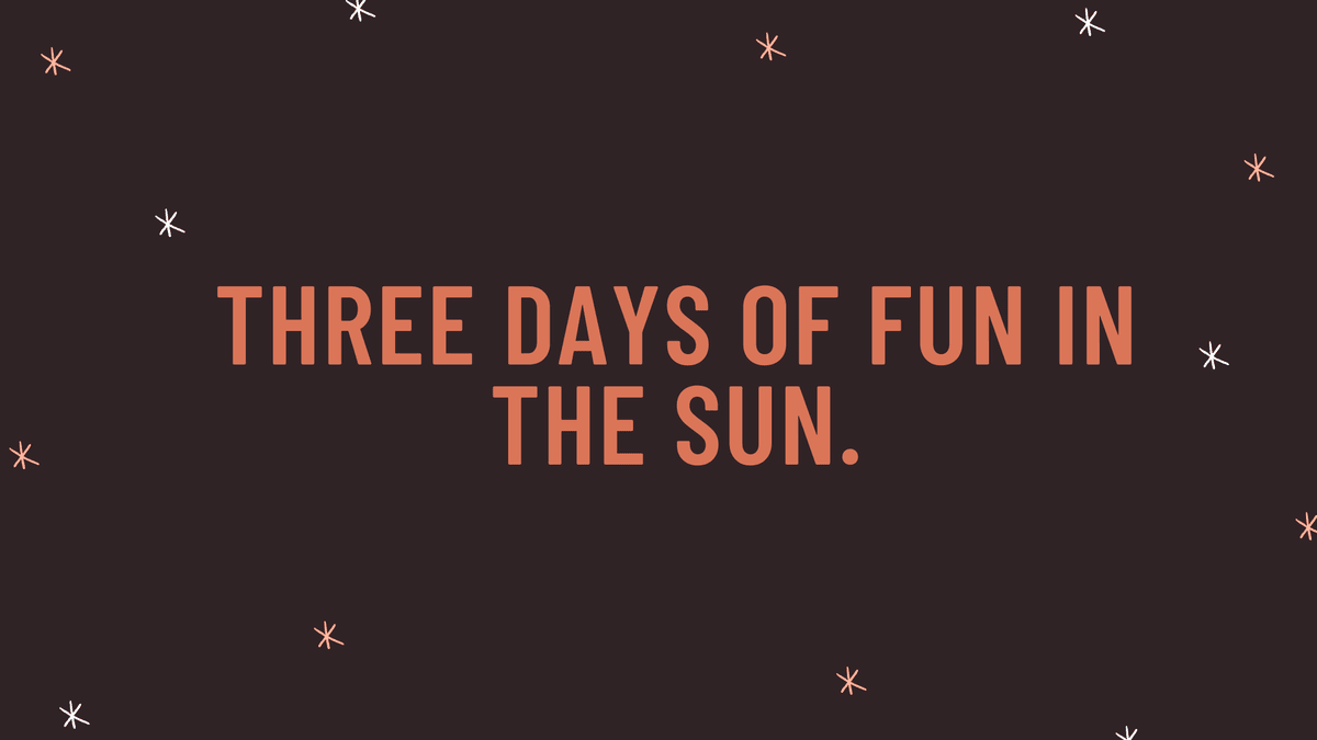 "Three days of fun in the sun."