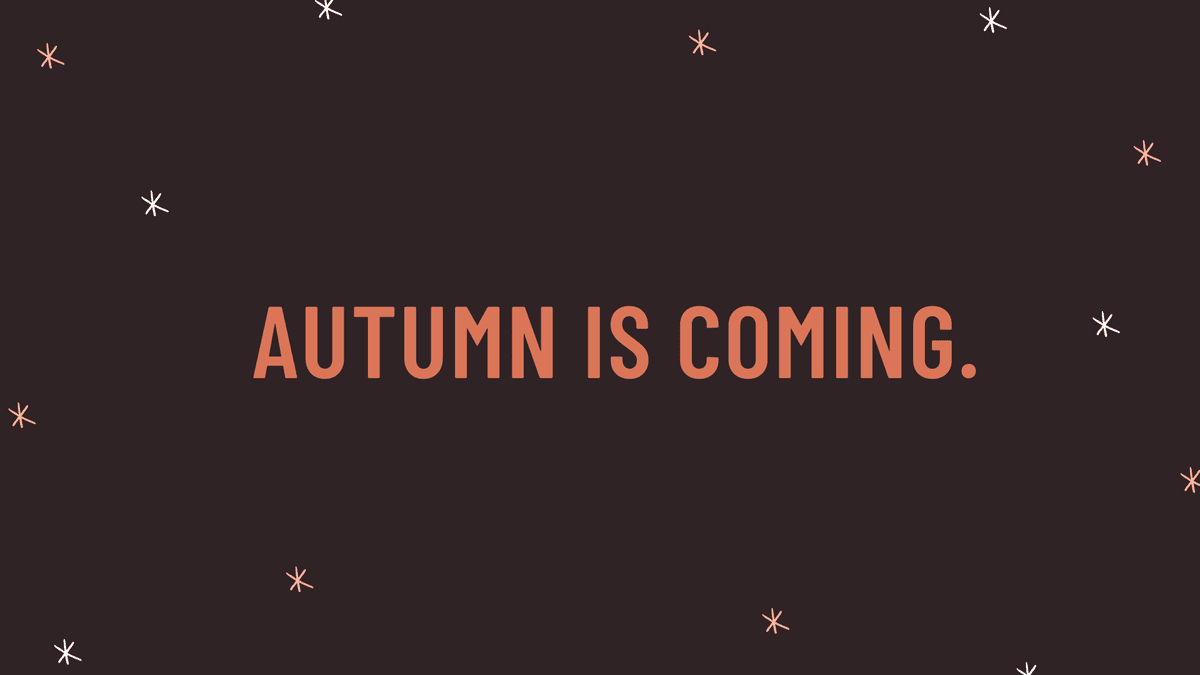 "Autumn is coming."