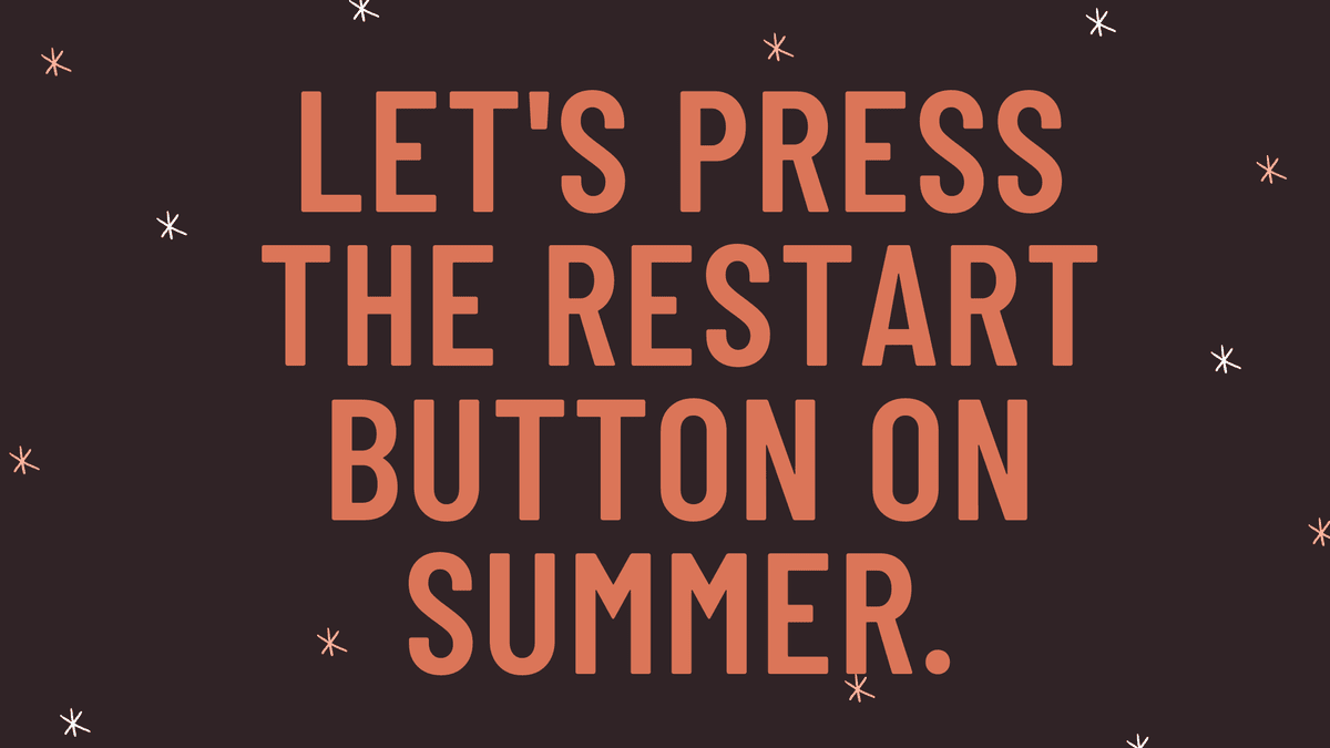 "Let's press the restart button on summer."