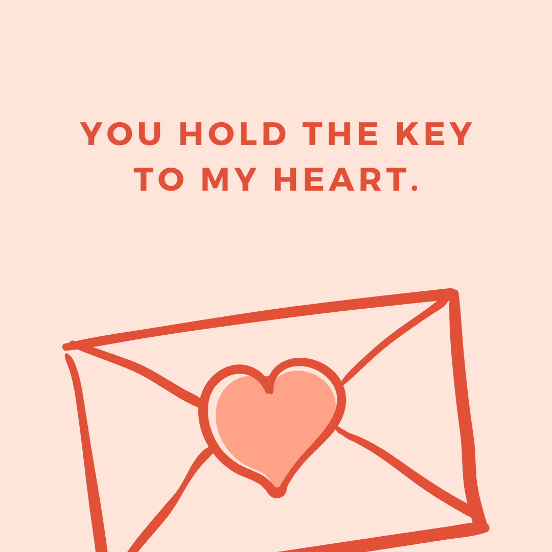 You hold the key to my heart.