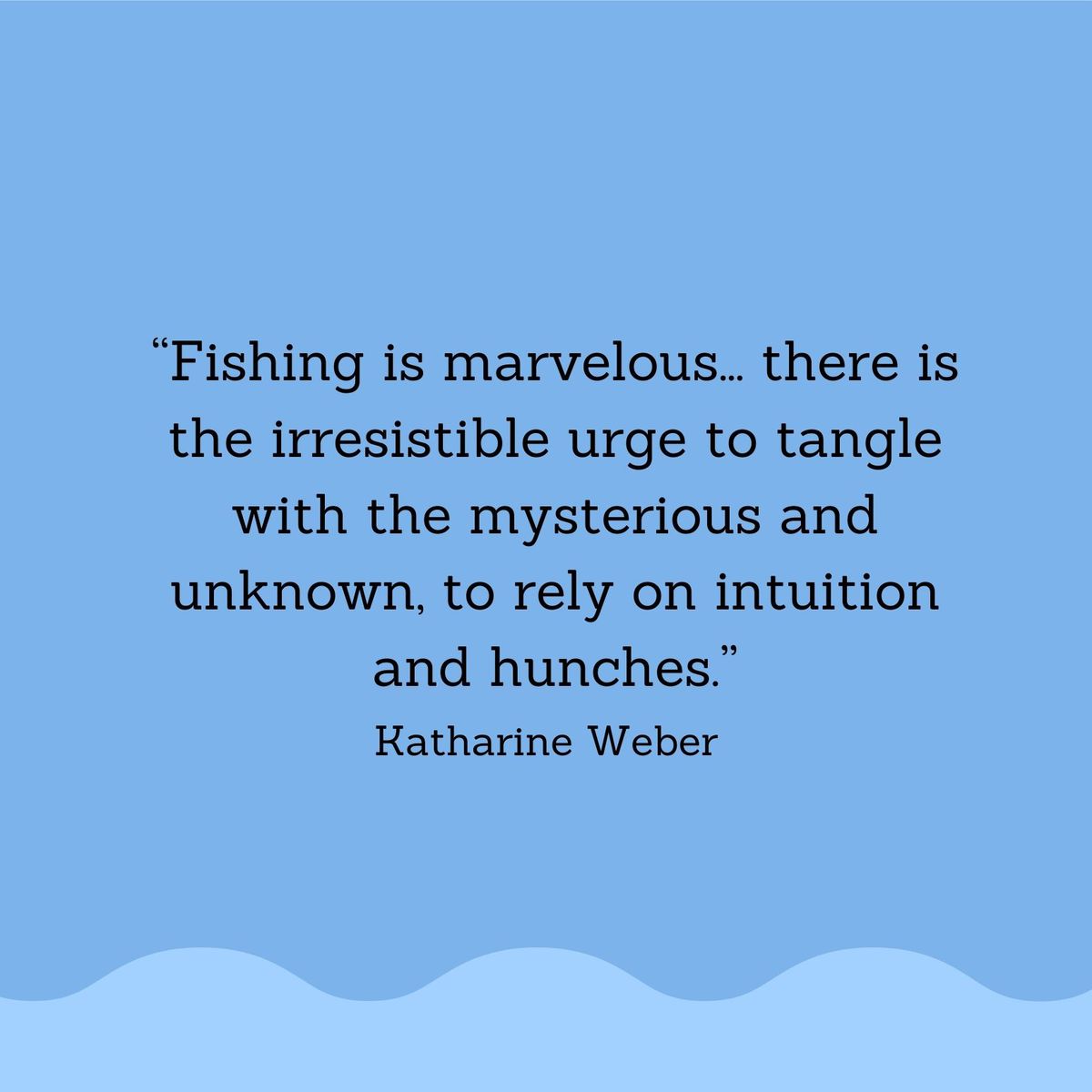 Fishing Quotes: Katharine Weber