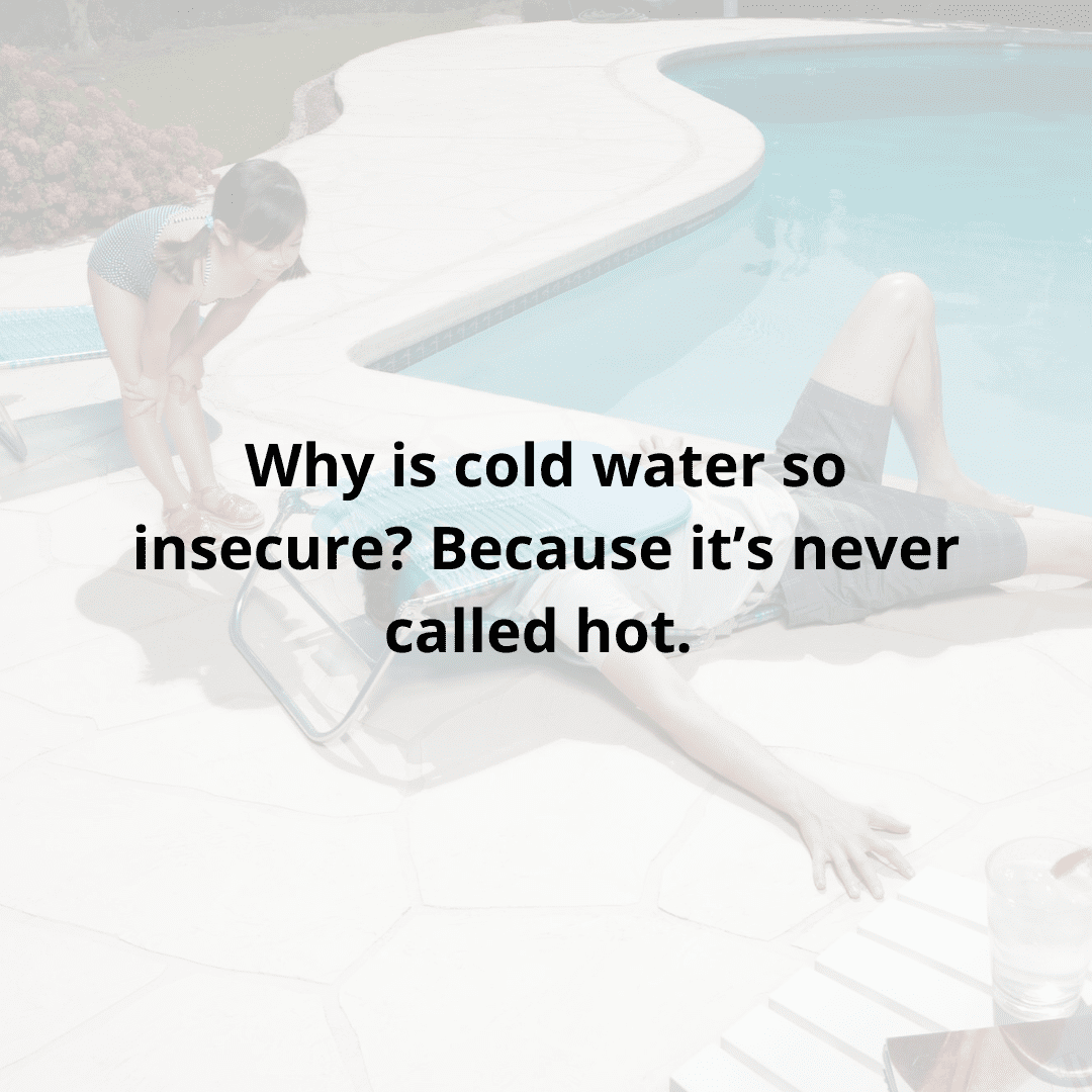 why is cold water so insecure? because it's never called hot