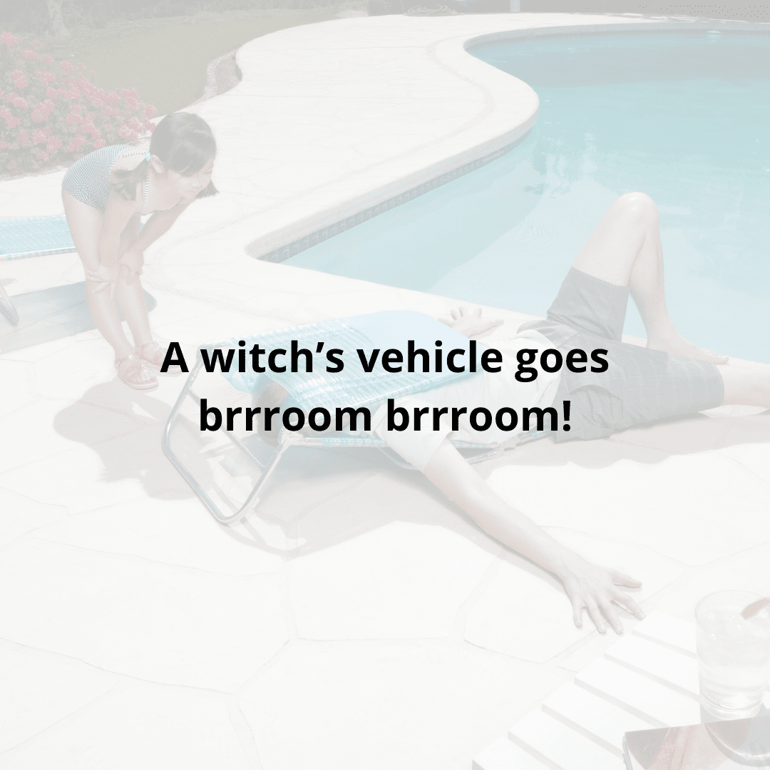 a witch's vehicle goes brrroom brrroom!