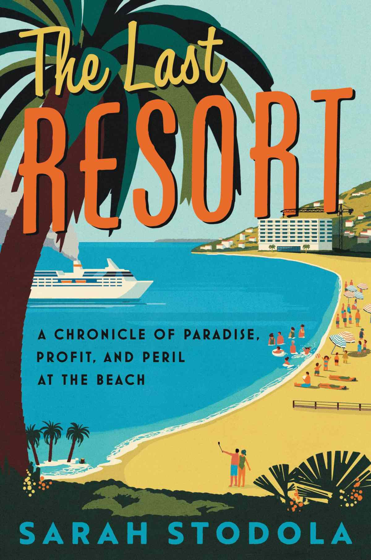 The Last Resort: A Chronicle of Paradise, Profit, and Peril at the Beach by Sarah Stodola
