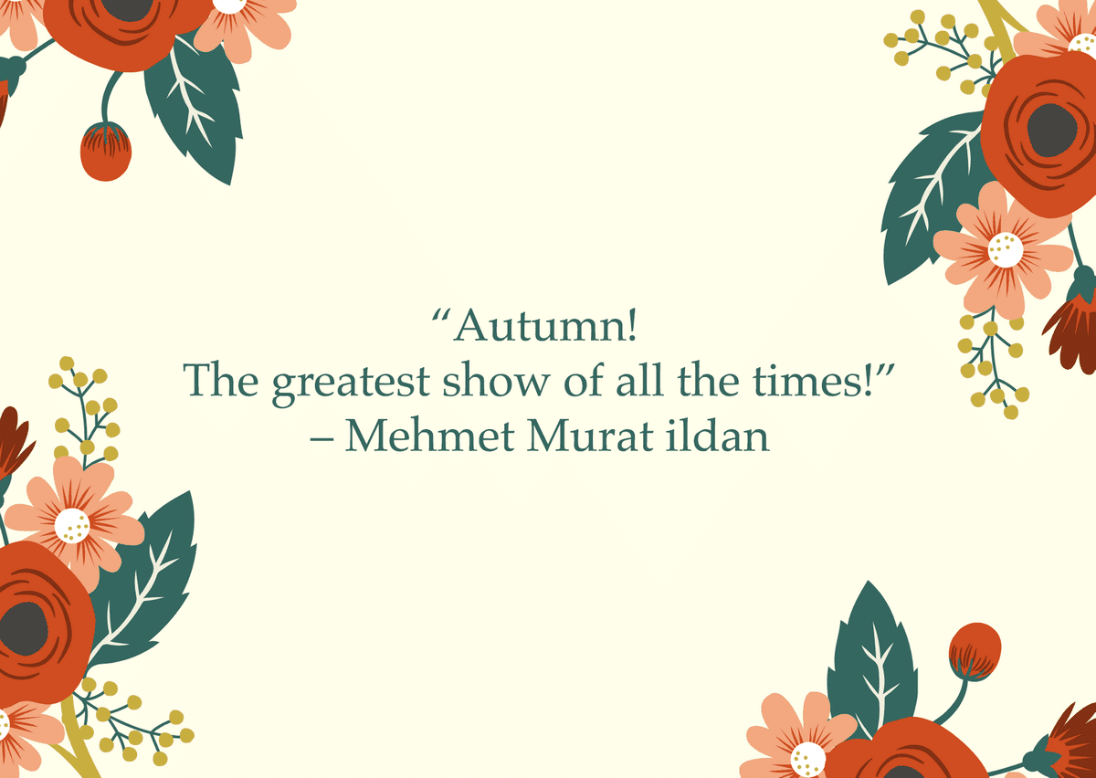 “Autumn! The greatest show of all the times!” – Mehmet Murat ildan