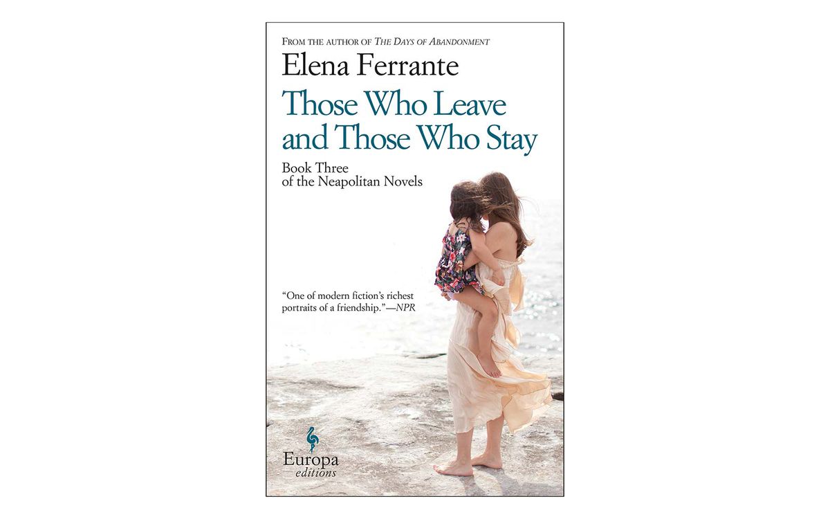 Those Who Leave and Those Who Stay, Elena Ferrante (2014 U.S.)