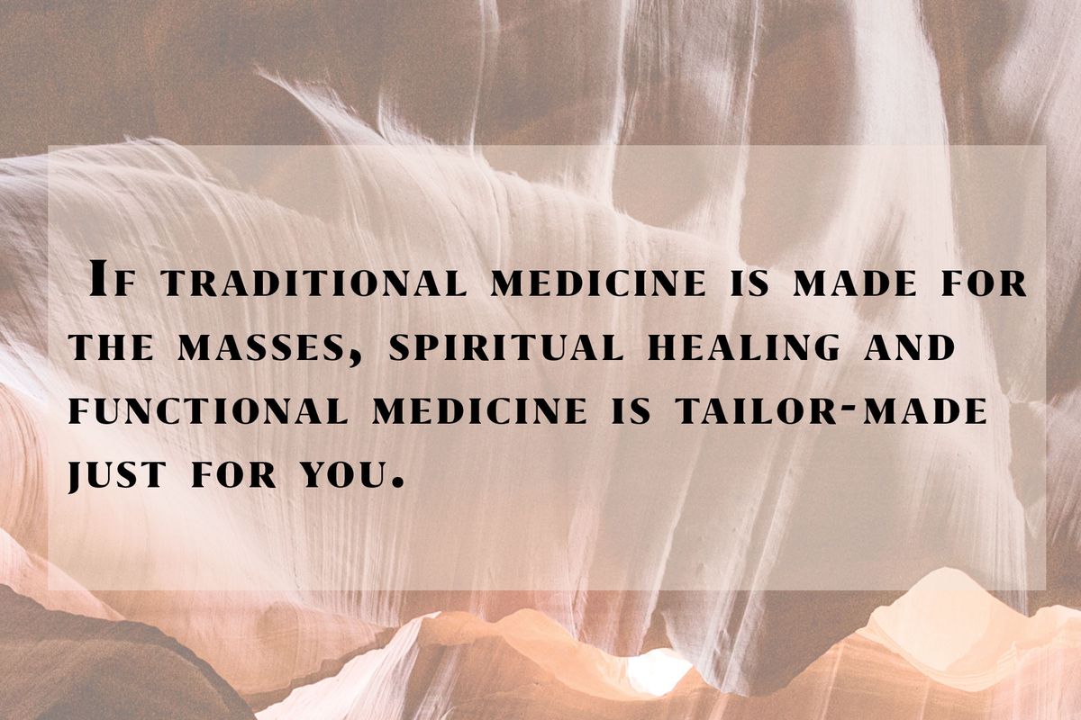 If traditional medicine is made for the masses, spiritual healing and functional medicine is tailor-made just for you.