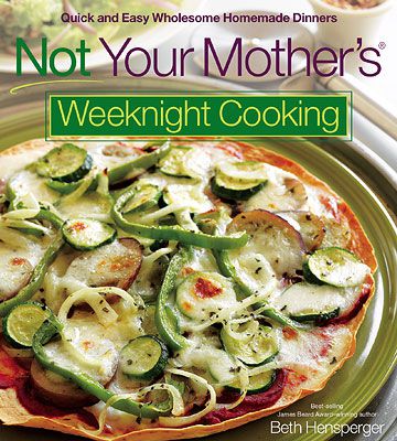 More from Not Your Mother's Weeknight Cooking by Beth Hensperger