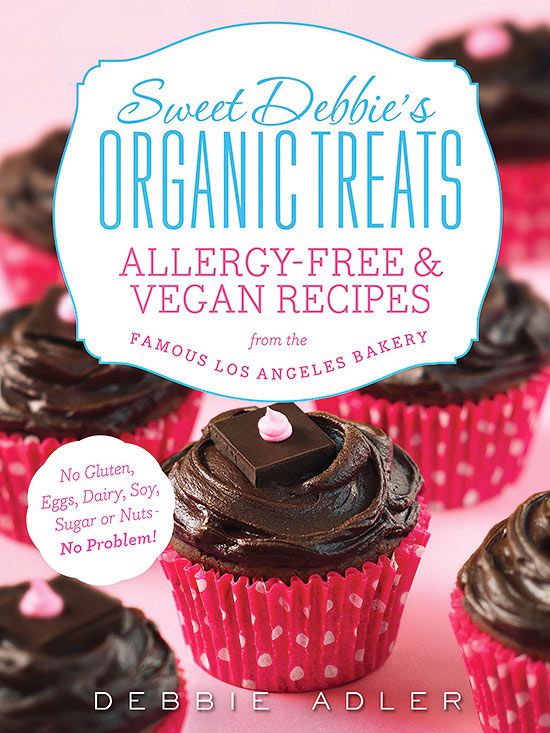 Sweet Debbie's Organic Treats: Allergy Free and Vegan Recipes