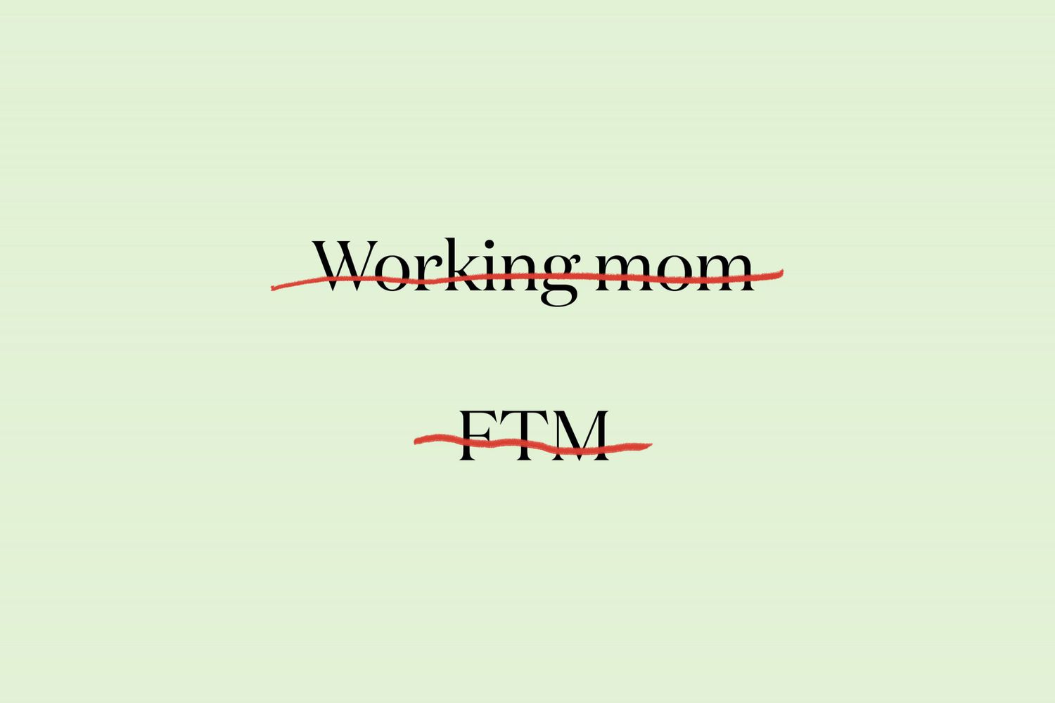 the terms "working mom" and "FTM" are crosed out in red