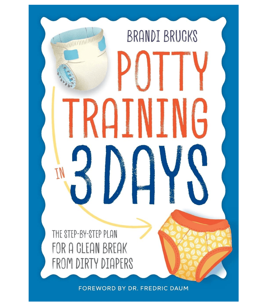 Potty Training in 3 Days: The Step-by-Step Plan for a Clean Break from Dirty Diapers