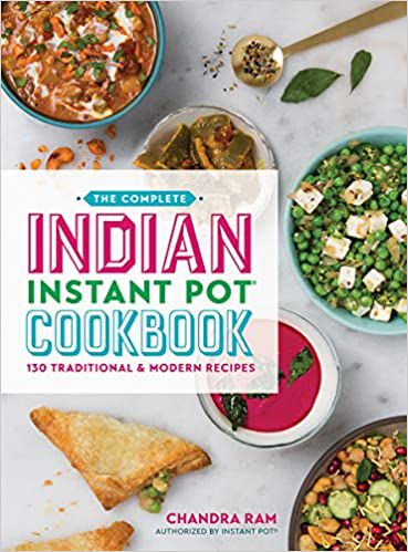The Complete Indian Instant Pot Cookbook: 130 Traditional and Modern Recipes