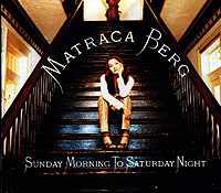 Matraca Berg, Sunday Morning to Saturday Night
