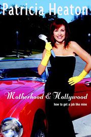 Patricia Heaton, Motherhood & Hollywood: How to Get a Job Like Mine