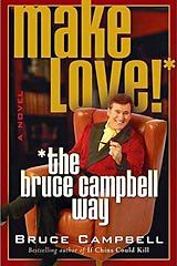 Make Love!* *The Bruce Campbell Way