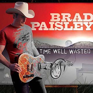 Brad Paisley, Time Well Wasted | 10. TIME WELL WASTED Brad Paisley Whenever some would-be snob tries to convince us that modern country music is just a slick soundtrack for suburbia,