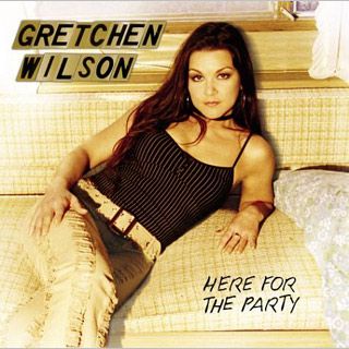 Gretchen Wilson, Here for the Party | 21. HERE FOR THE PARTY Gretchen Wilson When Gretchen Wilson broke out with ''Redneck Woman'' in 2003, people were worried about the Faith Hills of