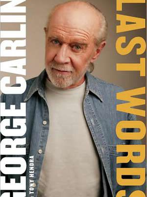 George Carlin, Last Words | LAST WORDS , by George Carlin If anybody has the final say on Carlin, it's the late comic himself, who collaborated with pal Tony Hendra