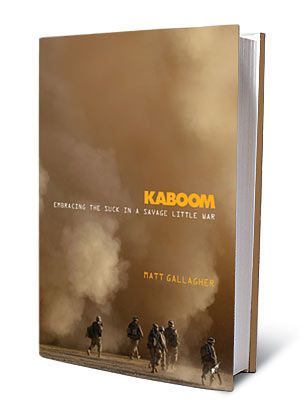 KABOOM: EMBRACING THE SUCK IN A SAVAGE LITTLE WAR , by Matt Gallagher This nonfiction book about Iraq is based on the popular military blog