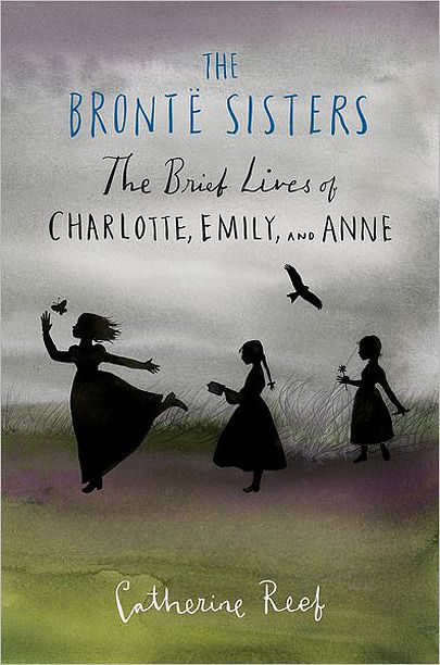 The Bront¨ Sisters: The Brief Lives of Charlotte, Emily, and Annie Author: Catherine Reef