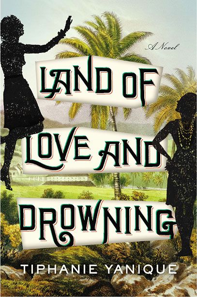 LAND OF LOVE AND DROWNING Tiphanie Yanique