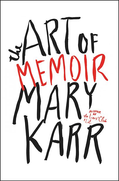 The Art of Memoir, by Mary Karr