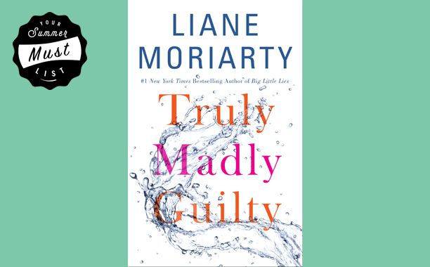 Best Beach Bet: Truly Madly Guilty by Liane Moriarty (July 26)